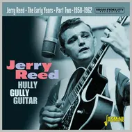 JERRY REED - HULLY GULLY GUITAR THE EARLY YEARS PART TWO 1958-1962 (CD).. )