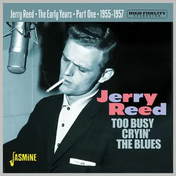 JERRY REED - TOO BUSY CRYIN' THE BLUES THE EARLY YEARS PART ONE 1955-1957 (CD).