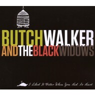 BUTCH WALKER AND THE BLACK WIDOWS - I LIKED IT BETTER WHEN YOU HAD NO HEART (CD).. )