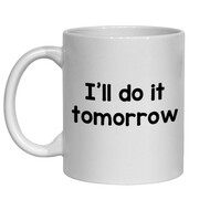 FUNNY NOVELTY MUG - I'LL DO IT TOMORROW