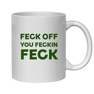 IRISH NOVELTY MUG - FECK OFF YOU FECKIN' FECK