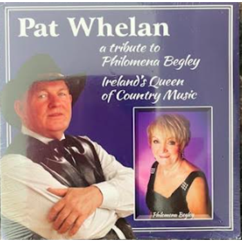 PAT WHELAN - A TRIBUTE TO PHILOMENA BEGLEY, IRELAND'S QUEEN OF COUNTRY MUSIC (CD SINGLE)