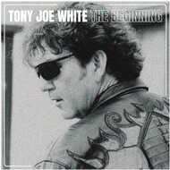 TONY JOE WHITE - THE BEGINNING (CD).