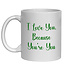 I LOVE YOU BECAUSE YOU'RE YOU MUG - FUNNY NOVELTY MUGS - IRISH NOVELTY MUGS