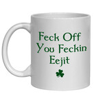 IRISH NOVELTY MUG - FECK OFF YOU FECKIN EEJIT