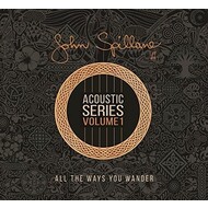 JOHN SPILLANE - ACOUSTIC SERIES VOLUME 1: ALL THE WAYS YOU WANDER (CD)...