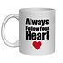 ALWAYS FOLLOW YOUR HEART MUG - FUNNY NOVELTY MUG
