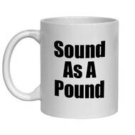 SOUND AS A POUND MUG - FUNNY NOVELTY MUG