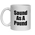 SOUND AS A POUND MUG - FUNNY NOVELTY MUG
