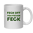 FECK OFF YOU FECKIN FECK MUG - FUNNY NOVELTY MUG