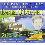 THE PANPIPES PLAY THE GREATEST HITS OF DANIEL O'DONNELL (CD).. )