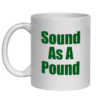 SOUND AS A POUND - NOVELTY MUG