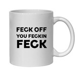 FECK OFF YOU FECKIN' FECK MUG - FUNNY NOVELTY MUG