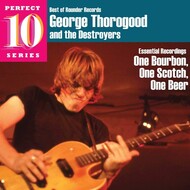 GEORGE THOROGOOD AND THE DESTROYERS - ONE BOURBON, ONE SCOTCH, ONE BEER ESSENTIAL RECORDINGS (CD).. )