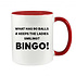 WHAT HAS 90 BALLS & KEEPS THE LADIES SMILING? BINGO! MUG - FUNNY NOVELTY MUG