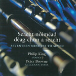 PHILIP KING / PETER BROWNE - SEACHT NÓIMÉAD DÉAG CHUN A SEACHT (SEVENTEEN MINUTES TO SEVEN) (CD).. )