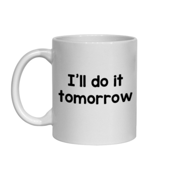 I'LL DO IT TOMORROW MUG - FUNNY NOVELTY MUGS - IRISH NOVELTY MUGS