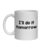 I'LL DO IT TOMORROW MUG - FUNNY NOVELTY MUGS - IRISH NOVELTY MUGS