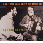 NOEL HILL AGUS TONY MACMAHON - I GCNOC NA GRAÍ (CD)...ci)