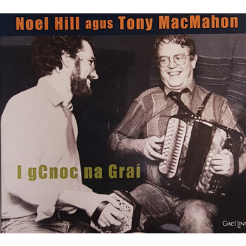 NOEL HILL AGUS TONY MACMAHON - I GCNOC NA GRAÍ (CD)...