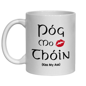 PÓG MO THÓIN (KISS MY ASS) MUG - FUNNY NOVELTY MUG
