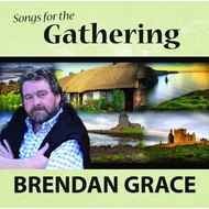 BRENDAN GRACE - SONGS FOR THE GATHERING (CD).. )