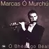 MARCAS Ó MURCHÚ - Ó BHÉAL GO BÉAL (CD)