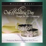 MATTIE HENRY - OUR WEDDING DAY SONGS FOR THE CEREMONY (CD)..