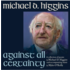MICHAEL D. HIGGINS - AGAINST ALL CERTAINTY (CD)