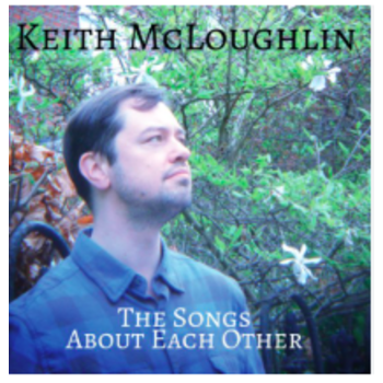 KEITH MCLOUGHLIN - THE SONGS ABOUT EACH OTHER (CD)