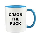C'MON THE FUCK MUG - FUNNY NOVELTY MUG