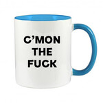C'MON THE FUCK - NOVELTY MUG