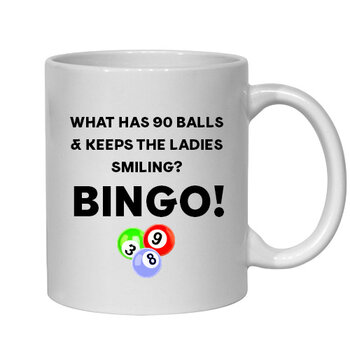 WHAT HAS 90 BALLS & KEEPS THE LADIES SMILING? BINGO! - BINGO MUG