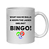 WHAT HAS 90 BALLS & KEEPS THE LADIES SMILING? BINGO! - BINGO MUG
