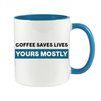 COFFEE SAVES LIVES YOURS MOSTLY - NOVELTY MUG