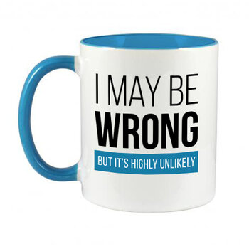NOVELTY MUG  - I MAY BE WRONG BUT IT'S HIGHLY UNLIKELY