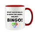 WHAT HAS 90 BALLS & KEEPS THE LADIES SMILING? BINGO! - NOVELTY MUG