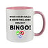 WHAT HAS 90 BALLS & KEEPS THE LADIES SMILING? BINGO! - BINGO MUG