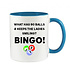 WHAT HAS 90 BALLS & KEEPS THE LADIES SMILING? BINGO! - NOVELTY MUG