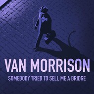 VAN MORRISON - SOMEBODY TRIED TO SELL ME A BRIDGE (CD)..