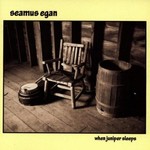 SEAMUS EGAN - WHEN JUNIPER SLEEPS