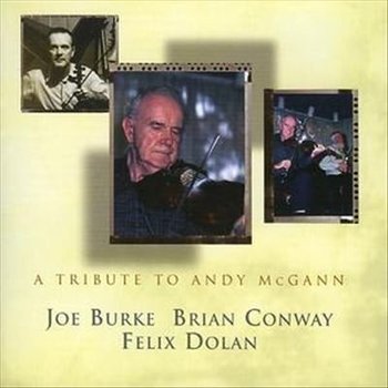 JOE BURKE,  BRIAN CONWAY & FELIX DOLAN - A TRIBUTE TO ANDY MCGANN (CD)