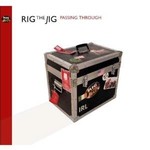 RIG THE JIG - PASSING THROUGH (CD).. )