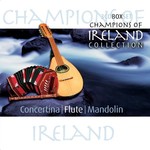 CHAMPIONS OF IRELAND BOX SET - CONCERTINA / FLUTE / MANDOLIN (CD)...