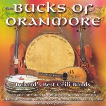 BUCKS OF ORANMORE - IRELAND'S BEST CEILI BANDS (CD)