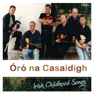 NA CASAIDIGH - ÓRÓ,  IRISH CHILDHOOD SONGS (CD)...