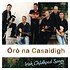 NA CASAIDIGH - ÓRÓ,  IRISH CHILDHOOD SONGS (CD)