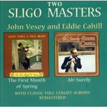 TWO SLIGO MASTERS: THE FIRST MONTH OF SPRING (JOHN VESEY / PAUL BRADY) & AH! SURELY (EDDIE CAHILL) (CD)