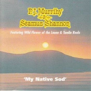 PJ MURRIHY AND  SEAMUS SHANNON - MY NATIVE SOD (CD)