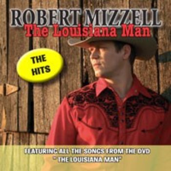 ROBERT MIZZELL - THE LOUISIANA MAN, THE HITS (CD)